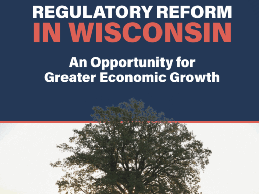 Regulatory Reform in Wisconsin: An Opportunity for Greater Economic Growth